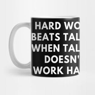 Hard work beats talent when talent doesn't work hard Mug